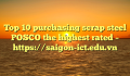 Top 10 purchasing scrap steel POSCO the highest rated – https://saigon-ict.edu.vn