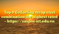 Top 9 Collecting scrap steel combination the highest rated – https://saigon-ict.edu.vn