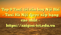 Top 9 Taxi tới sân bay Nội Bài – Taxi Hà Nội được xếp hạng cao nhất – https://saigon-ict.edu.vn