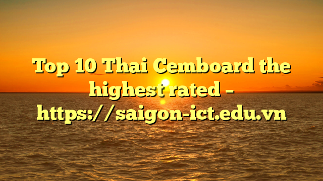 Top 10 Thai Cemboard The Highest Rated – Https://Saigon-Ict.edu.vn