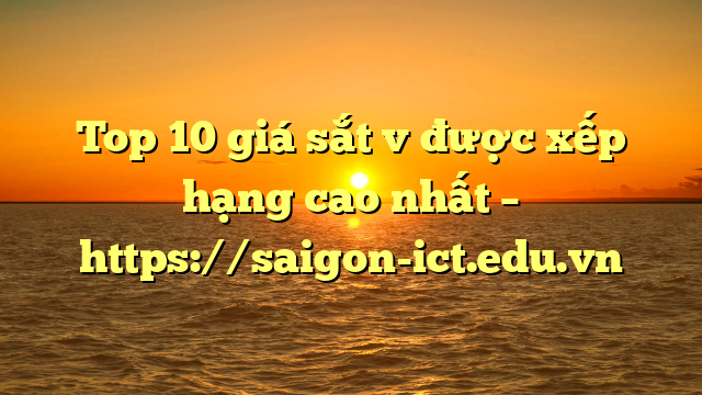 Top 10 Giá Sắt V Được Xếp Hạng Cao Nhất – Https://Saigon-Ict.edu.vn