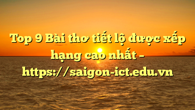 Top 9 Bài Thơ Tiết Lộ Được Xếp Hạng Cao Nhất – Https://Saigon-Ict.edu.vn