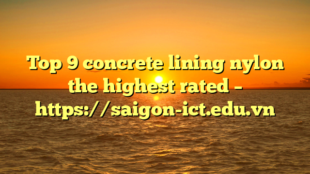 Top 9 Concrete Lining Nylon The Highest Rated – Https://Saigon-Ict.edu.vn