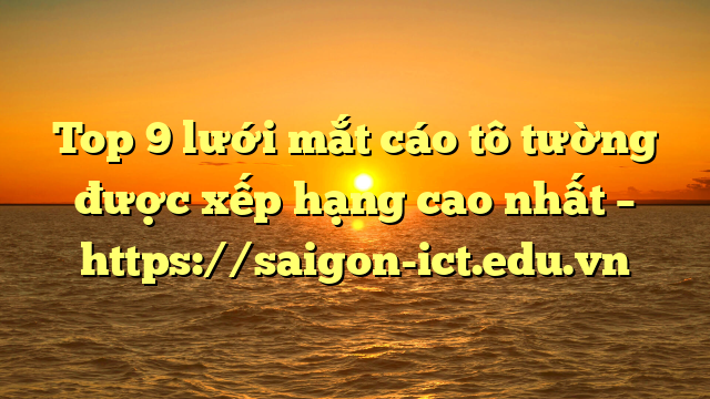 Top 9 Lưới Mắt Cáo Tô Tường Được Xếp Hạng Cao Nhất – Https://Saigon-Ict.edu.vn